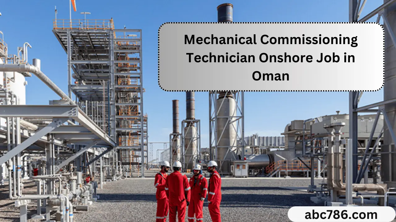 Mechanical Commissioning Technician Onshore Job in Oman