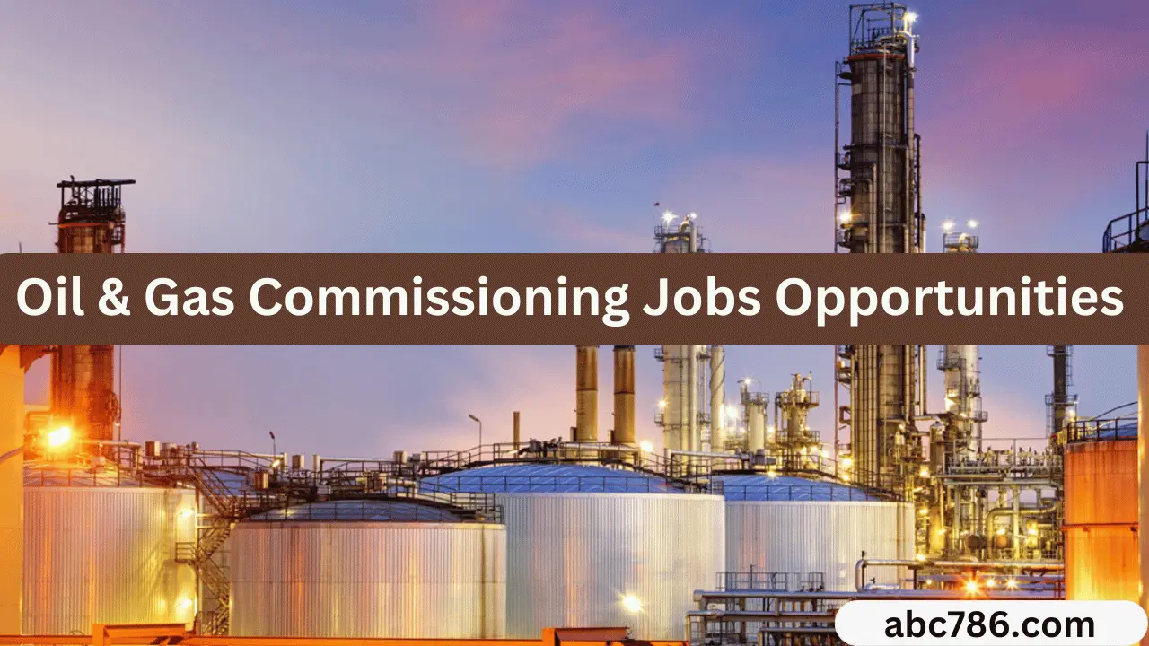 Oil & Gas Commissioning Jobs Opportunities