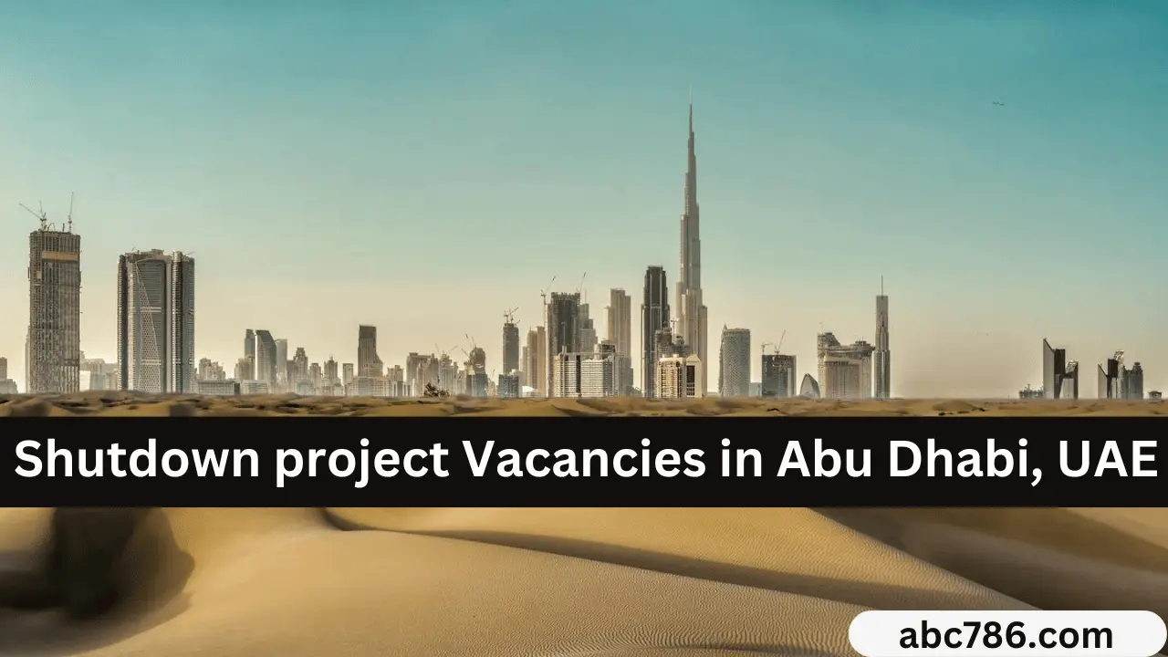 Shutdown project Vacancies in Abu Dhabi, UAE