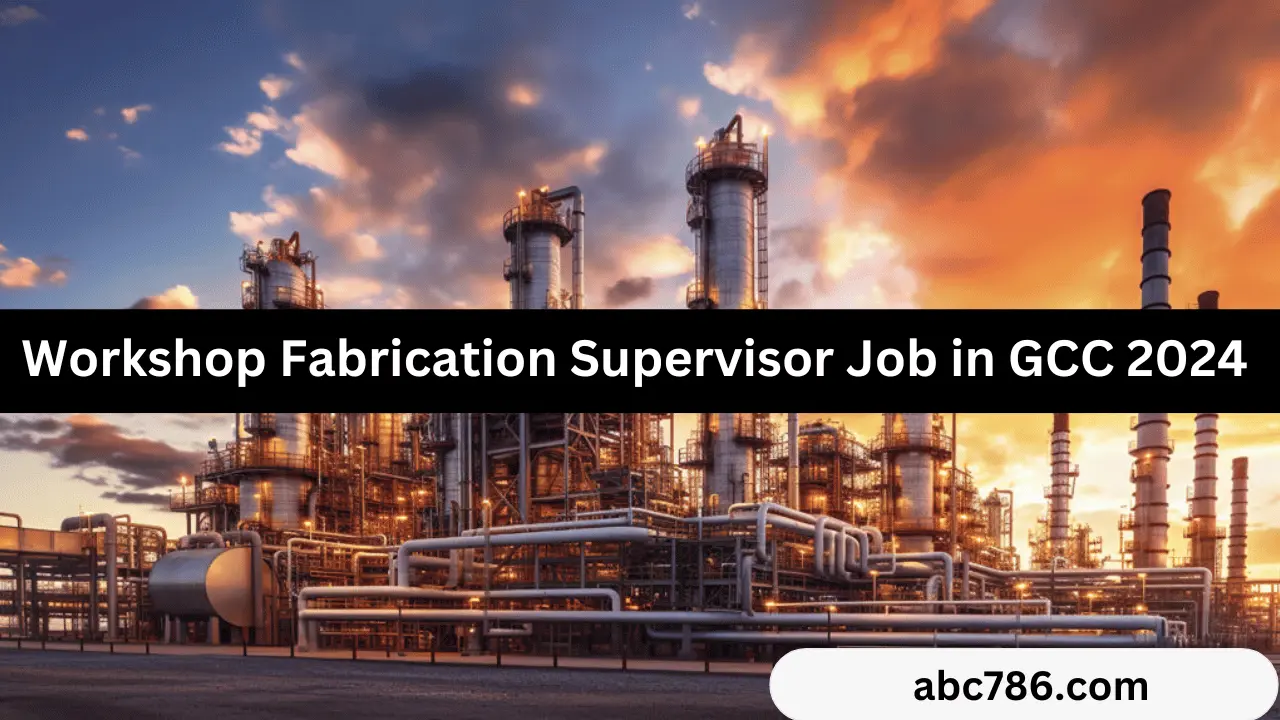 Workshop Fabrication Supervisor Job in GCC 2024